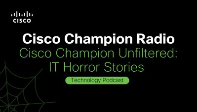 Cisco Champion Radio S8E40 CC Unfiltered IT Horror Stories (2).png