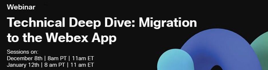 Technical Deep Dive: Migration to the Webex App - Cisco Community