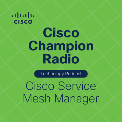 _Cisco Champion Radio S9  E1 Cisco Service Mesh Manager.png