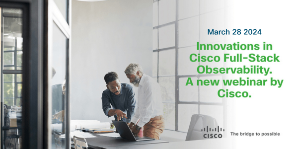 Innovations in Cisco Full Stack Observability - A new webinar from Cisco