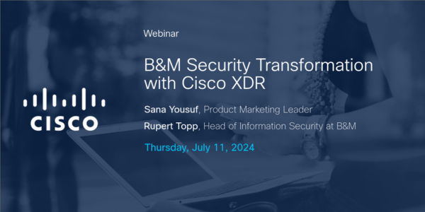 Live Webinar: B&M Security Transformation with Cisco XDR