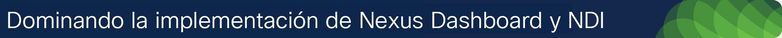 Dominando la implementación de Nexus Dashboard y NDI.jpg Dominando la implementación de Nexus Dashboard y NDI.jpg